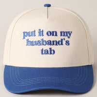 Put it on my husband's tab Embroidery Cap