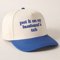 Put it on my husband's tab Embroidery Cap